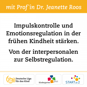 Impulskontrolle und Emotionsregulation in der frühen Kindheit stärken. Von der interpersonalen zur Selbstregulation. - 15.11.23